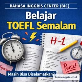 Belajar TOEFL Semalam Masih Bisa Diselamatkan - Bahasa Inggris Center (BIC)